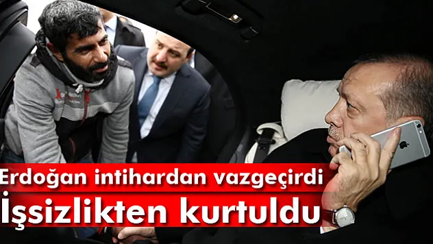 Erdoğan'ın intihardan vazgeçirdiği genç, işsizlikten kurtuldu