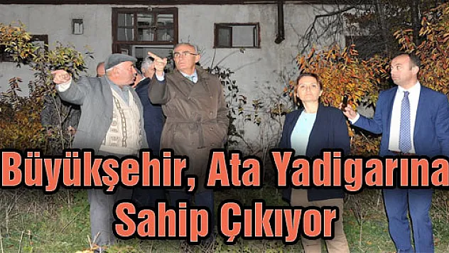 Büyükşehir Ata Yadigarına Sahip Çıkıyor