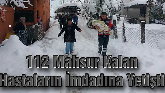 112 Mahsur Kalan Hastaların İmdadına Yetişti