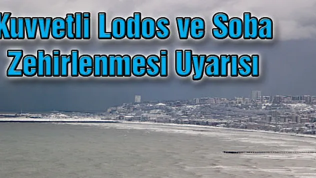 Kuvvetli Lodos ve Soba Zehirlenmesi Uyarısı