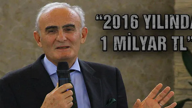 '2016 YILINDA 1 MİLYAR TL'