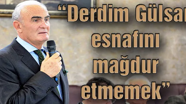 Başkan Yılmaz, 'Derdim Gülsan esnafını mağdur etmemek'