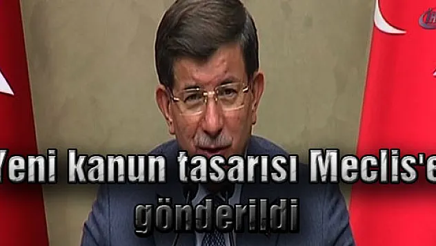 Yeni kanun tasarısı Meclis'e gönderildi