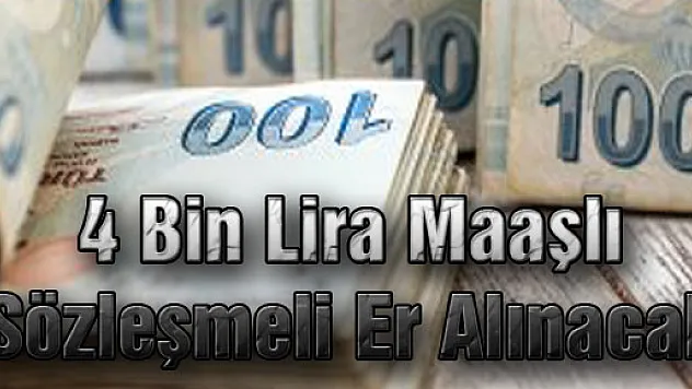 4 Bin Lira Maaşlı Sözleşmeli Er Alınacak