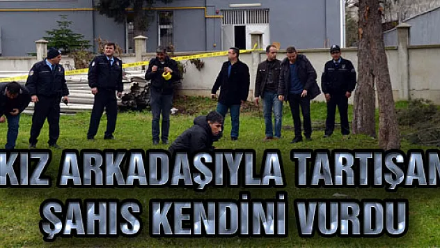 KIZ ARKADAŞIYLA TARTIŞAN ŞAHIS KENDİNİ VURDU