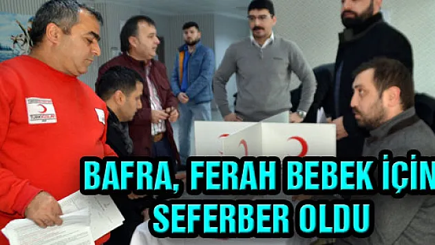 BAFRA, FERAH BEBEK İÇİN SEFERBER OLDU