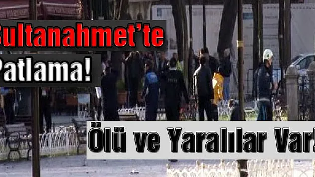 Sultanahmet Meydanı'nda patlama: 10 ölü 15 yaralı