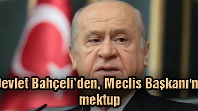 Devlet Bahçeli'den, Meclis Başkanı'na mektup