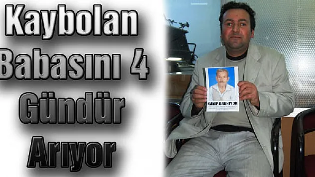 Kaybolan Babasını 4 Gündür Arıyor