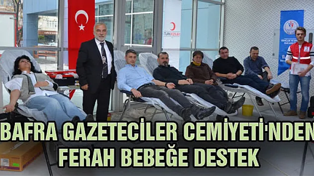 BAFRA GAZETECİLER CEMİYETİ'NDEN FERAH BEBEĞE DESTEK