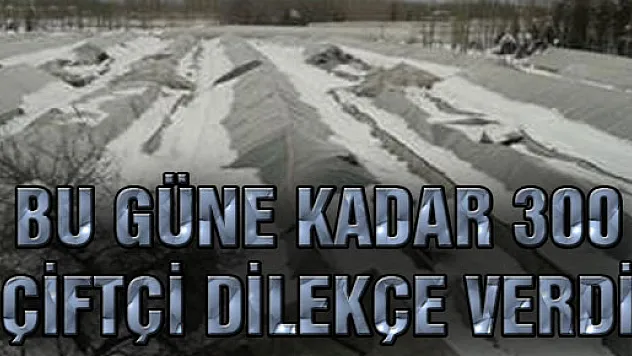 BU GÜNE KADAR 300 ÇİFTÇİ DİLEKÇE VERDİ