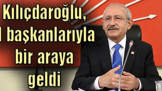 Kılıçdaroğlu, il başkanlarıyla bir araya geldi