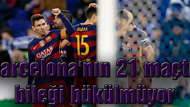 Barcelona'nın 21 maçtır bileği bükülmüyor