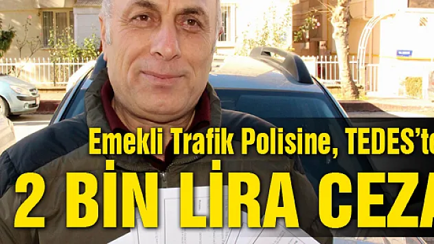 Emekli Trafik Polisine, TEDES'ten 2 Bin Lira Ceza