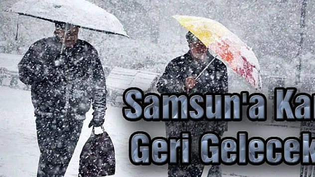Samsun'a Kar Geri Gelecek