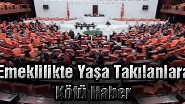 Emeklilikte Yaşa Takılanlara Kötü Haber