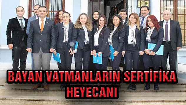 Bayan Vatmanların Sertifika Heyecanı