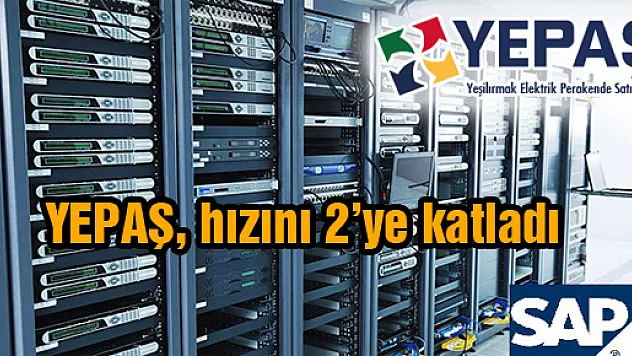 YEPAŞ, hızını 2'ye katladı