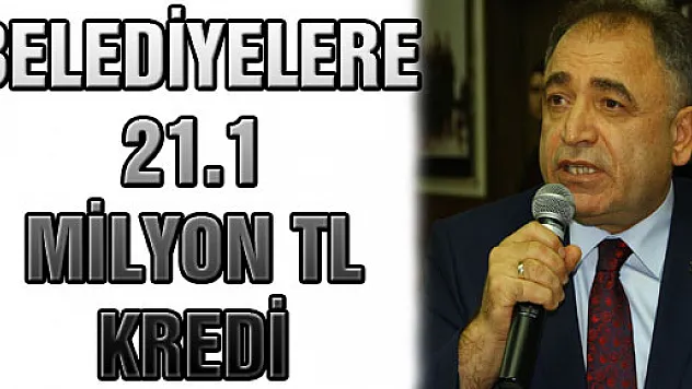 Belediyelere 21.1 Milyon TL Kredi