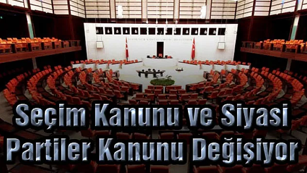 Seçim Kanunu ve Siyasi Partiler Kanunu Değişiyor