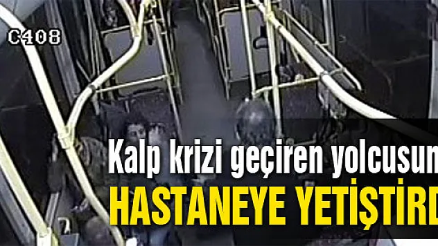 Kalp krizi geçiren yolcusunu hastaneye yetiştirdi