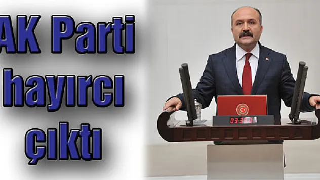 AK Parti hayırcı çıktı 