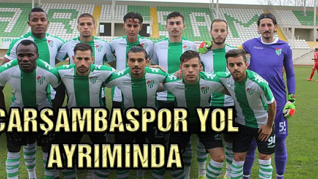 Lider Çarşambaspor Yol Ayrımında