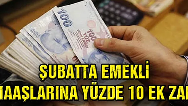 Şubatta Emekli Maaşlarına Yüzde 10 Ek Zam