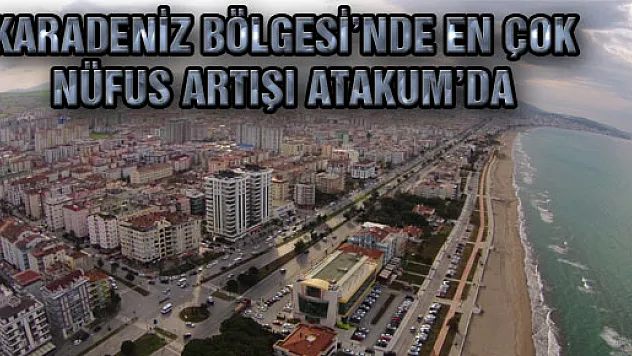 Karadeniz Bölgesi'nde En Çok Nüfus Artışı Atakum'da