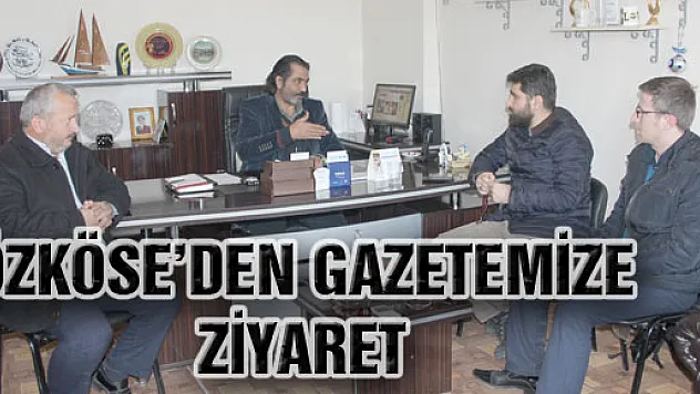 Özköse'den Gazetemize Ziyaret