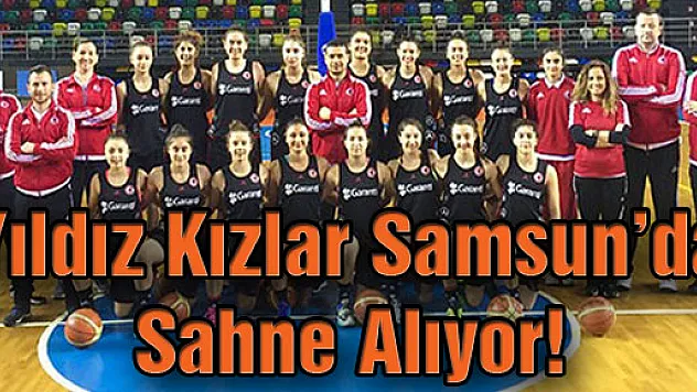 Yıldız Kızlar Samsun'da Sahne Alıyor!
