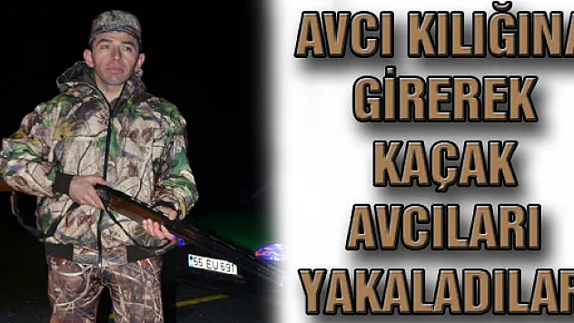 Avcı Kılığına Girerek Kaçak Avcıları Yakaladılar