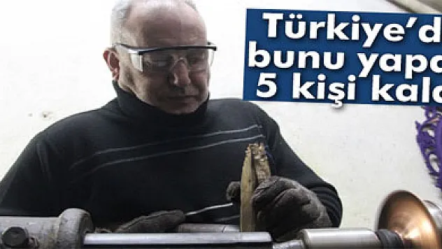 Türkiye'de bunu yapan 5 kişi kaldı