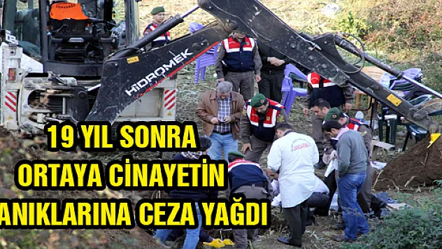 19 YIL SONRA ORTAYA CİNAYETİN SANIKLARINA CEZA YAĞDI