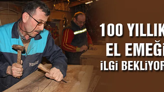 100 YILLIK EL EMEĞİ İLGİ BEKLİYOR 