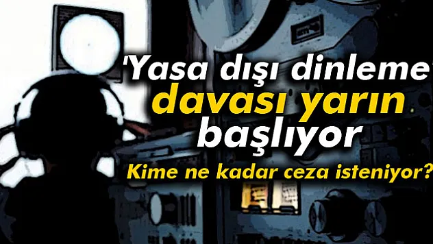 Paralel yapıya yönelik 'yasa dışı dinleme' davası yarın başlıyor