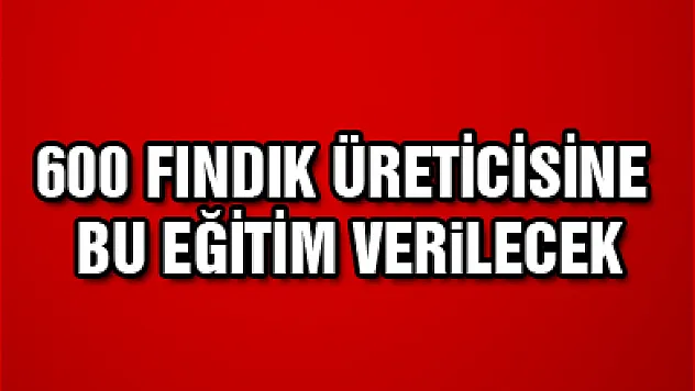 FINDIKTA 600 ÜRETİCİYE 'HASTALIK' EĞİTİMİ