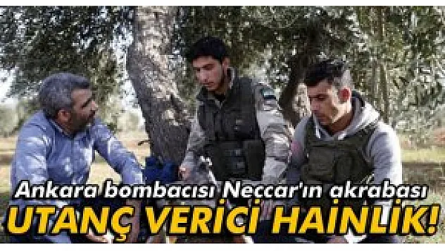 Ankara bombacısı Neccar'ın akrabası: 'Utanç verici hainlik'