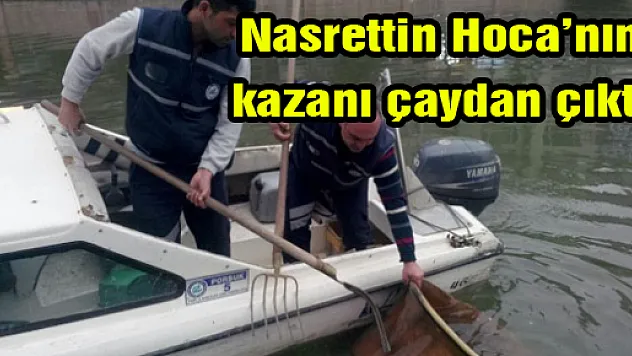 Nasrettin Hoca'nın kazanı çaydan çıktı