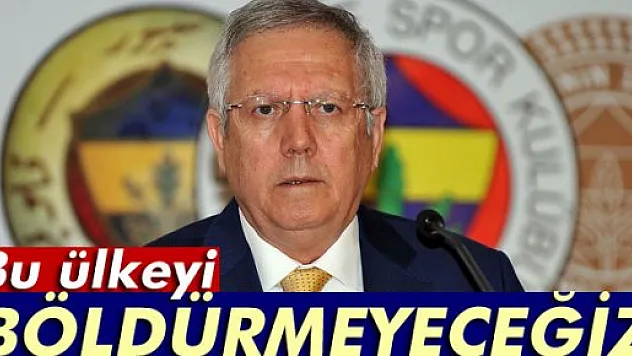 Aziz Yıldırım: 'Bu ülkeyi kimseye böldürmeyeceğiz'