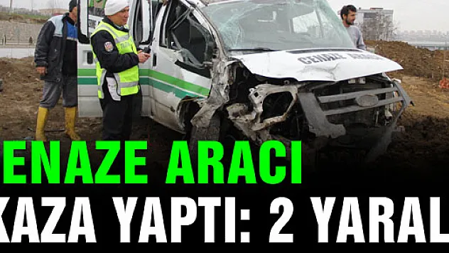 CENAZE ARACI KAZA YAPTI: 2 YARALI