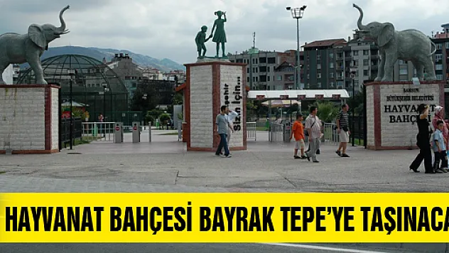 HAYVANAT BAHÇESİ BAYRAK TEPE'YE TAŞINACAK
