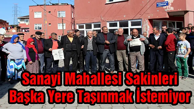Sanayi Mahallesi Sakinleri Başka Yere Taşınmak İstemiyor