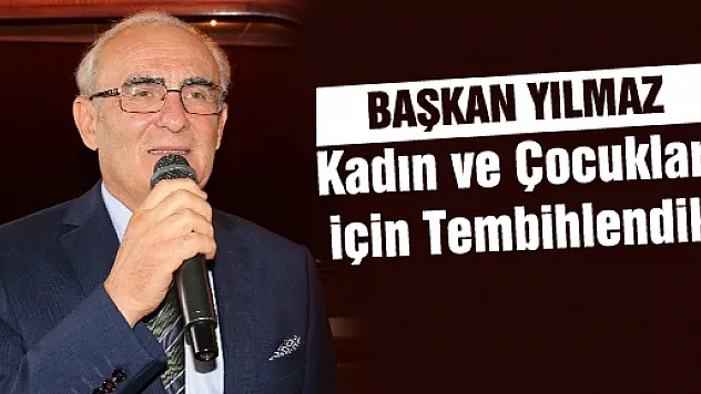 Yılmaz: 'Kadın Ve Çocuklar İçin Tembihlendik'