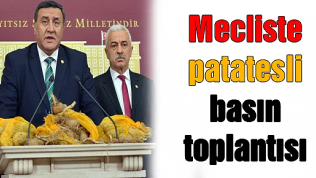 Mecliste patatesli basın toplantısı