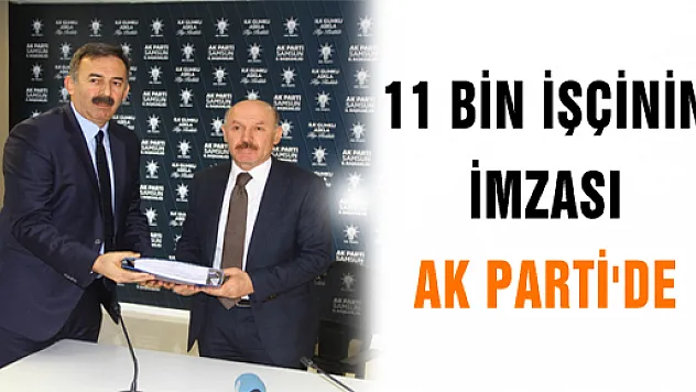 11 BİN İŞÇİNİN İMZASI AK PARTİ'DE