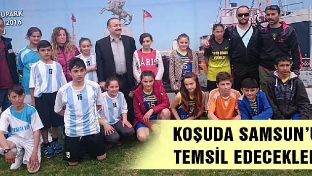 KOŞUDA SAMSUN'U TEMSİL EDECEKLER