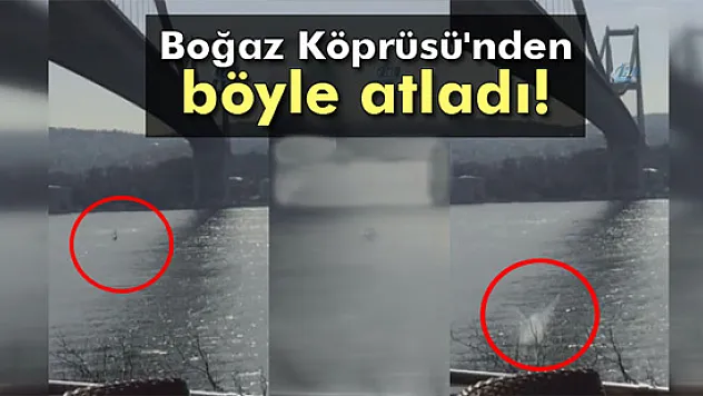 Boğaz Köprüsü'nden atladı