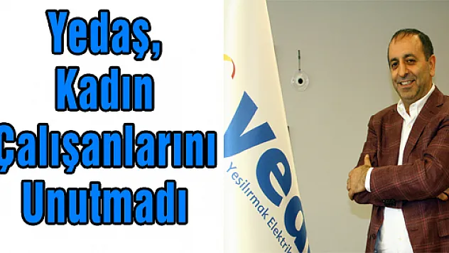 Yedaş, Kadın Çalışanlarını Unutmadı 