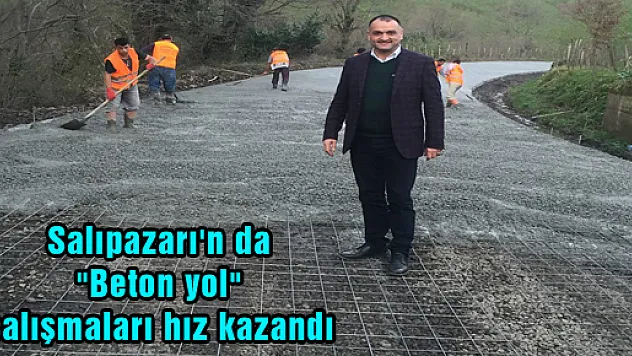 Salıpazarı'n da 'Beton yol' çalışmaları hız kazandı
